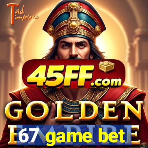 67 game bet